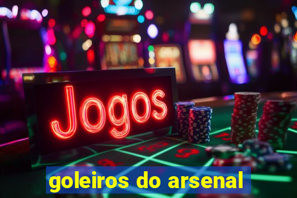 goleiros do arsenal